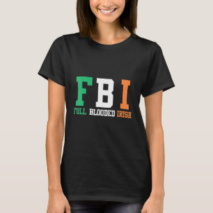 St Patrick's Day FBI Full Blooded Irish T-shirt