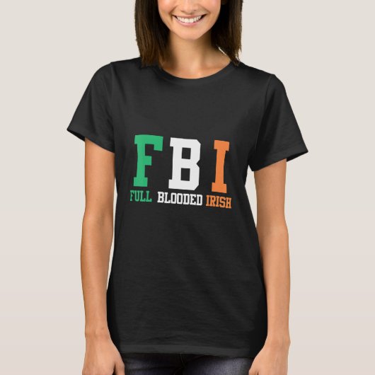 St Patrick's Day FBI Full Blooded Irish T-shirt (Voorkant)