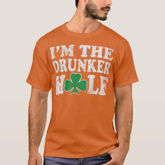 St Patricks Day I m the Drunker Half Couples T-shirt