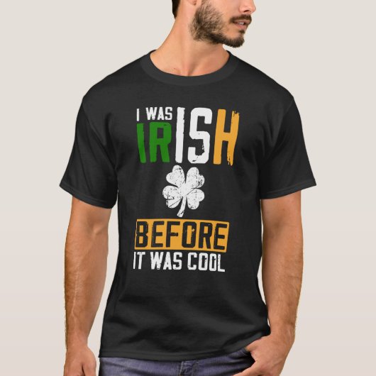 St Patrick's Day I Was Irish Before It Was Cool T-shirt (Voorkant)