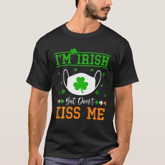 St Patricks Day I'm Irish Don't Kiss me Mannen Wom T-shirt (Voorkant)