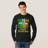 St Patricks Day Irish I was Drinking  Want To Be D T-shirt (Voorkant volledig)