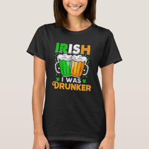 St Patricks Day Irish Ik was dronkaard Wil Dr. T-shirt