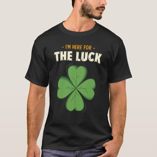 St Patricks Day Irish I'm Here For The Luck Lucky  T-shirt (Voorkant)