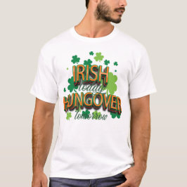 St. Patrick's Day Irish Today - Morgen T-shirt