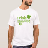 St. Patrick's Day - Irish Today T-shirt (Voorkant)