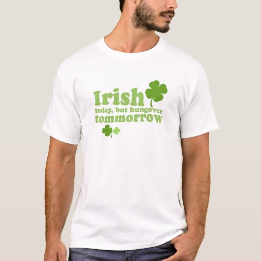St. Patrick's Day - Irish Today T-shirt (Voorkant)