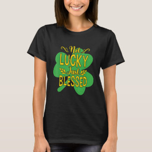 St Patricks Day is niet Lucky Just Bless Cool St P T-shirt