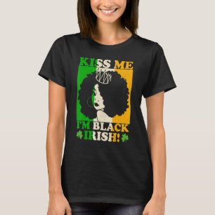 St Patricks Day Kiss I'm Black Irish Melanin Ir T-shirt