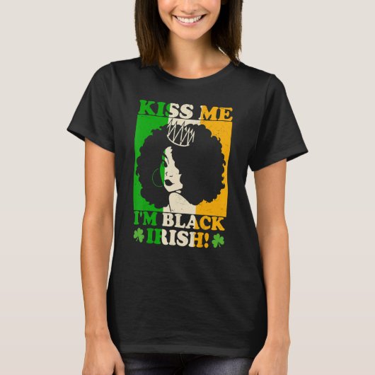 St Patricks Day Kiss I'm Black Irish Melanin Ir T-shirt (Voorkant)