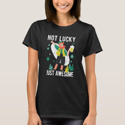 St. Patricks Day Leprechaun Irish Not Lucky Just A T-shirt (Voorkant)