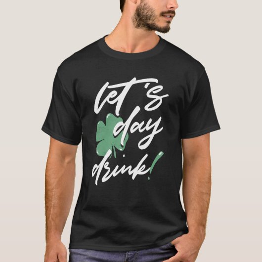 St Patricks Day Let's Day Drink Irish Shamrock St  T-shirt (Voorkant)