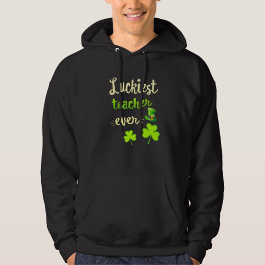 St Patricks Day Luckiest Teacher Ever   Hoodie (Voorkant)