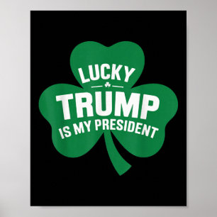 St Patricks Day Lucky Trump is mijn President Poster