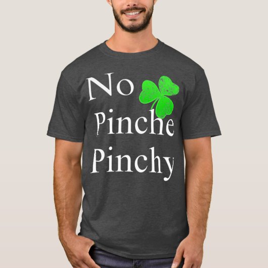 St Patricks Day  No Pinche Pinchy Mexican Irish T-shirt (Voorkant)