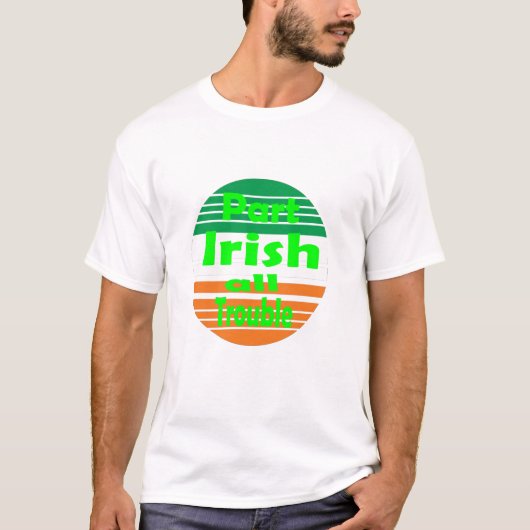 St Patricks Day Part Irish All Trouble Funny T-shirt (Voorkant)