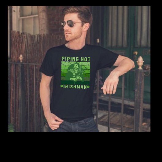 St. Patrick's Day Piping Hot Irishman T-shirt