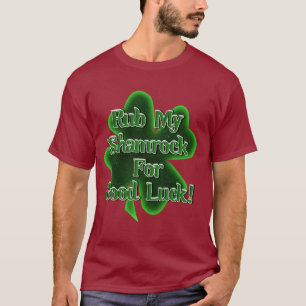 St. Patrick's Day - Rub My Shamrocks for Good Luck T-shirt