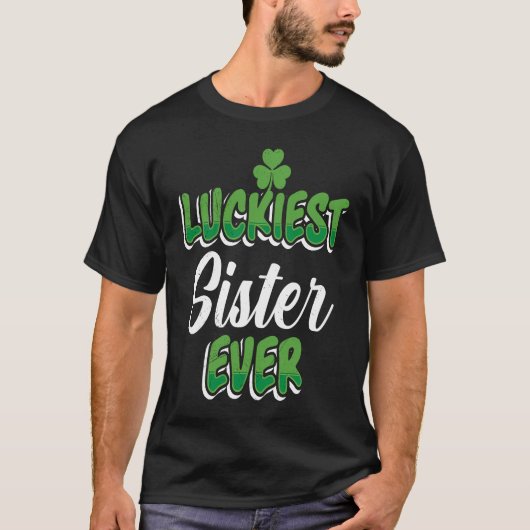 St Patrick's Day saying Luckiest Sister ever T-shirt (Voorkant)