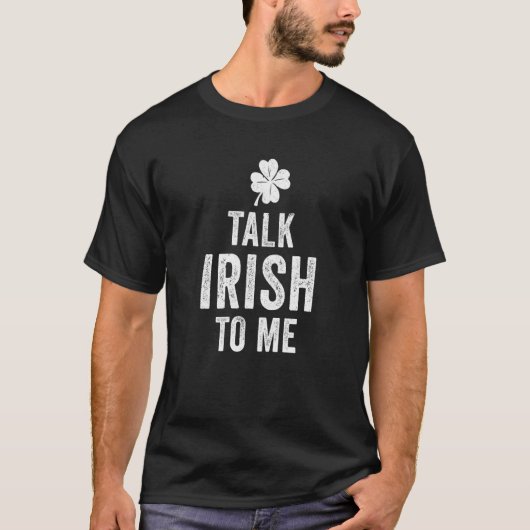 St Patricks Day Talk Irish to me Humoureuze Party T-shirt (Voorkant)
