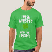 St Patrick's Day Tee Irish Whiskey Makes Me Frisky T-shirt (Voorkant)