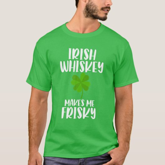 St Patrick's Day Tee Irish Whiskey Makes Me Frisky T-shirt (Voorkant)