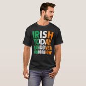 St.Patrick's Paddy's Irish Today Hangover Tomorrow T-shirt (Voorkant volledig)