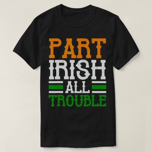 St Patricks Part Irish All Trouble Funny T-shirt (Design voorkant)