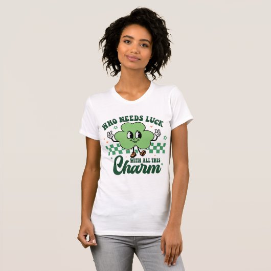 St Patrick's Who Needs Luck met al deze charme T-shirt (Voorkant volledig)