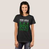 St Patricks Why Walk When You Can Irish Dance Ceil T-shirt (Voorkant volledig)