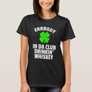 St Pattys Dag In Da Club Drinkin Whiskey Irish Say T-shirt