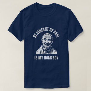 St. Vincent De Paul is mijn Homeboy. T-shirt