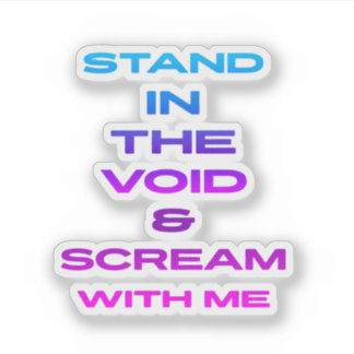 Sta in de leegte en schreeuw met me sticker