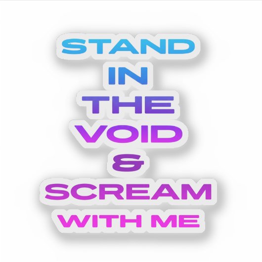 Sta in de leegte en schreeuw met me sticker (Voorkant)