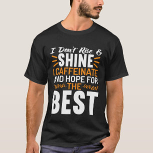 Sta niet op en glans ik cafeïne en hoop op de t-shirt