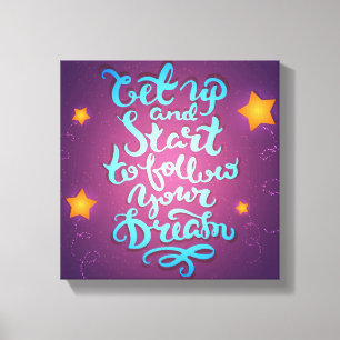 Sta op en begin met het volgen van je dromen canvas afdruk