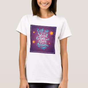 Sta op en begin met het volgen van je dromen t-shirt