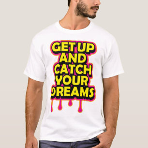 Sta op en pak je dromen t-shirt