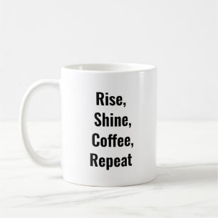 Sta op, schijn, koffie, herhaal koffiemok