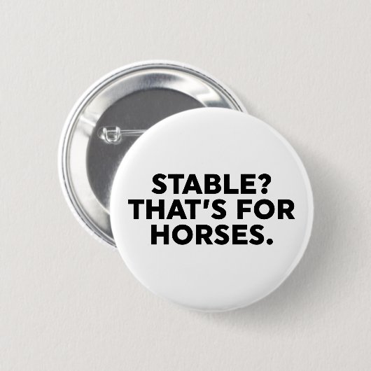 Stabiel? Dat is voor paarden. Ronde Button 5,7 Cm (Voorkant /achterkant)