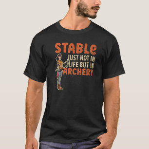 Stabiel niet alleen in het leven maar in boogschie t-shirt