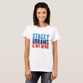 Stacey Abrams is My Hero T-shirt (Voorkant volledig)