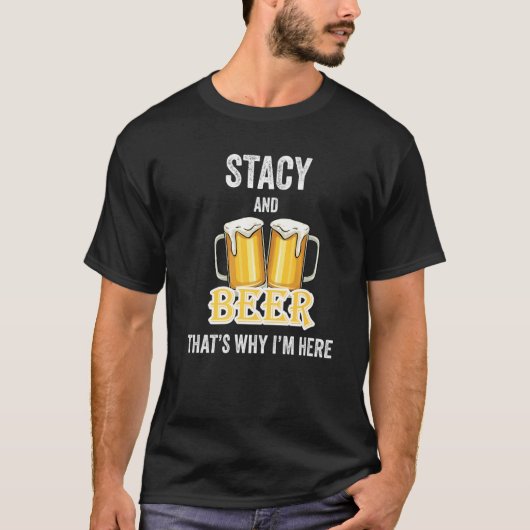 Stacy and Beer daarom ben ik hier T-shirt (Voorkant)