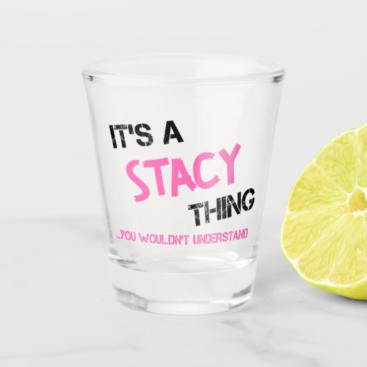 Stacy ding dat je niet zou begrijpen naam shot glas (Voorkant)