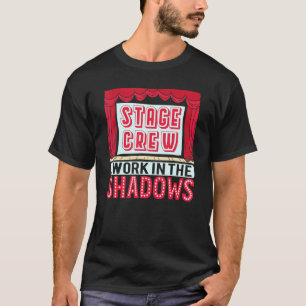 Stage Crew I Work In The Shadows Theater T-shirt
