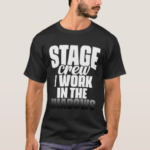 Stage Crew Ik werk in de Shadows Musical Drama T-shirt