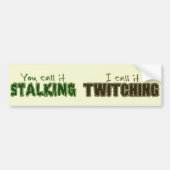 Stalking versus Twitching Bumpersticker (Voorkant)