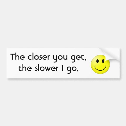 standaard Hoe dichter je komt, hoe langzamer... Bumpersticker (Voorkant)