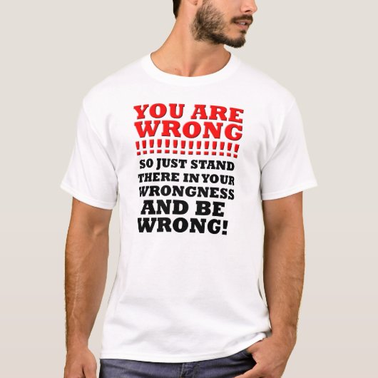 Standaard Je Onjuistheid Grappige T-shirt (Voorkant)