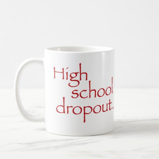 Standaard maat "High school drop out" mok (Links)